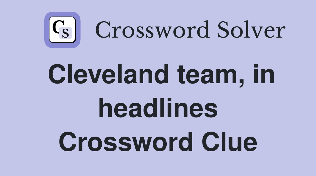 Cleveland team, in headlines Crossword Clue