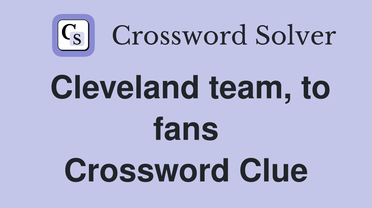 Cleveland team, to fans Crossword Clue
