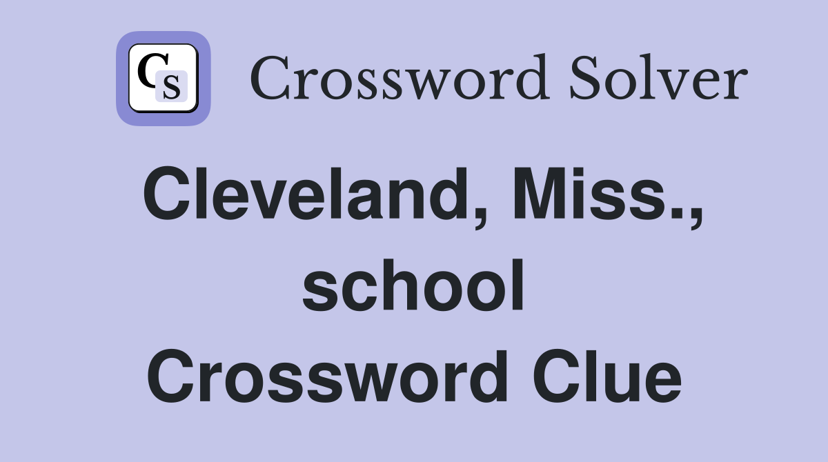 Cleveland, Miss., school Crossword Clue