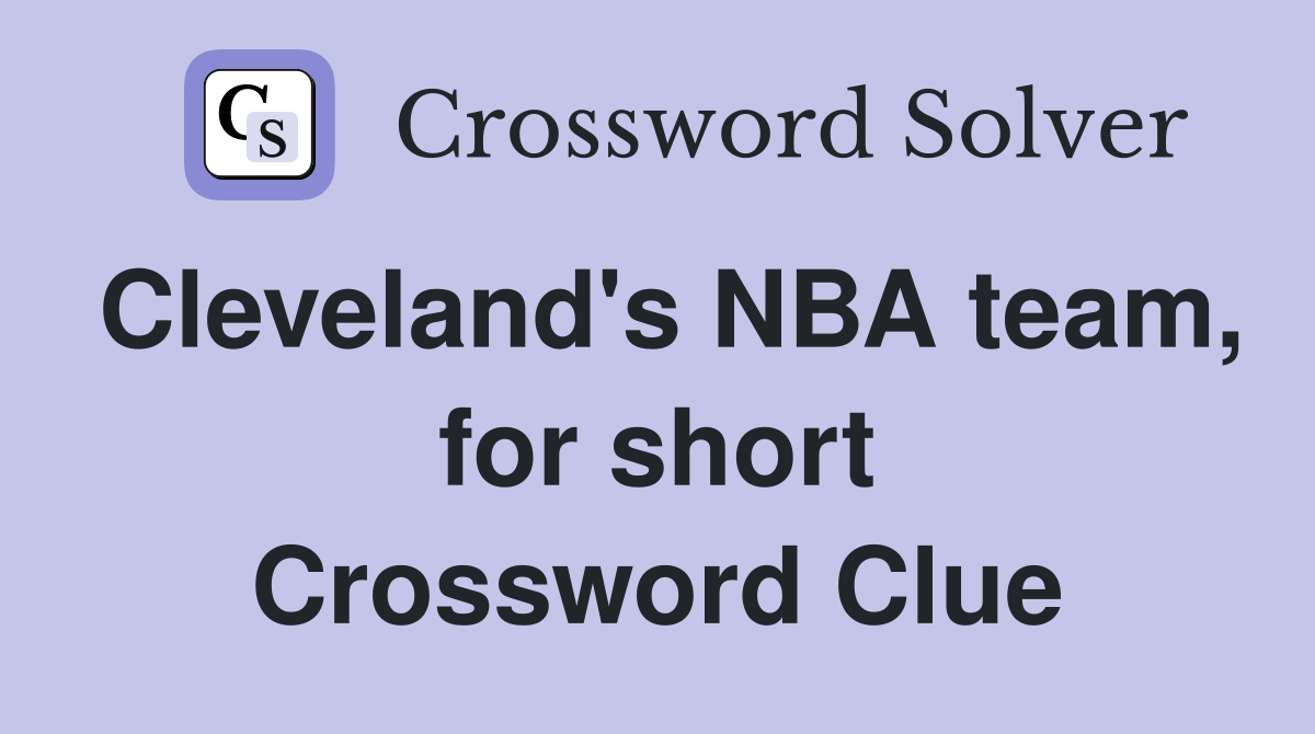 Cleveland's NBA team, for short Crossword Clue