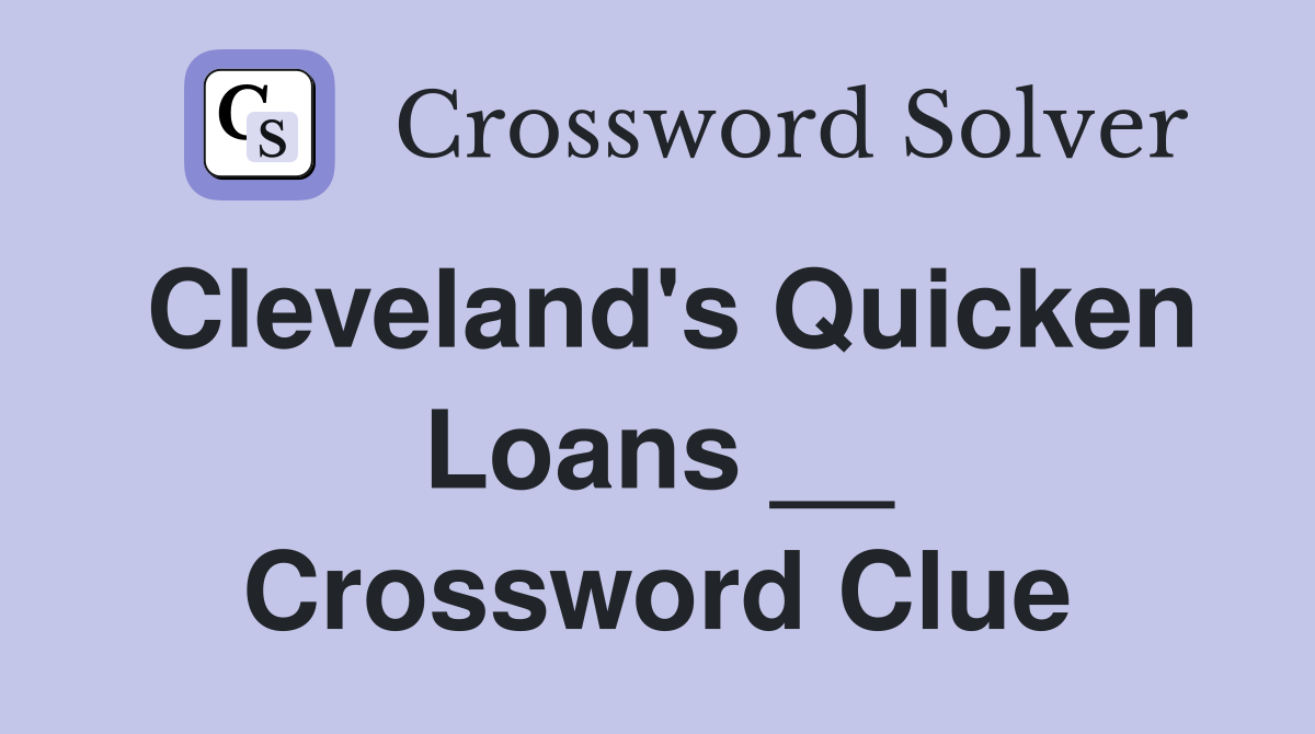 Cleveland's Quicken Loans __ Crossword Clue