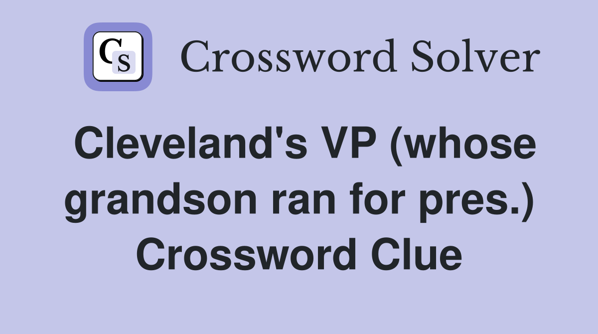 Cleveland's VP (whose grandson ran for pres.) Crossword Clue
