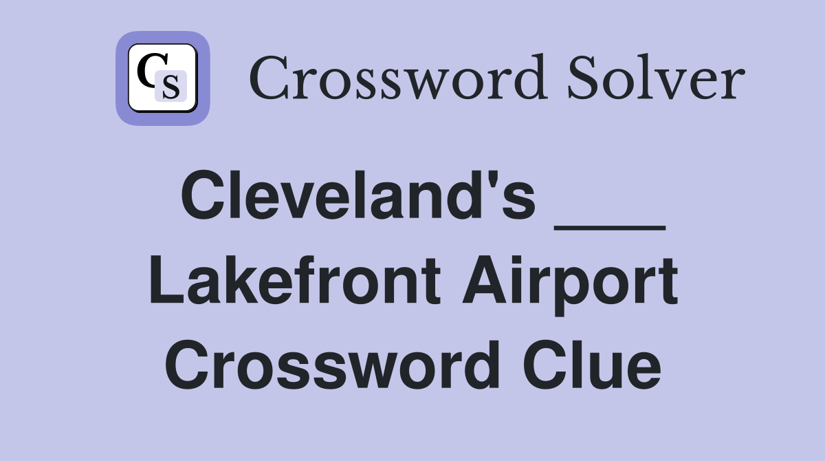 Cleveland's ___ Lakefront Airport Crossword Clue