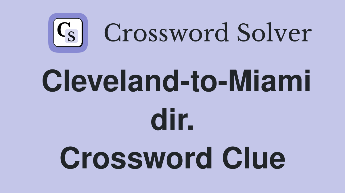Cleveland-to-Miami dir. Crossword Clue