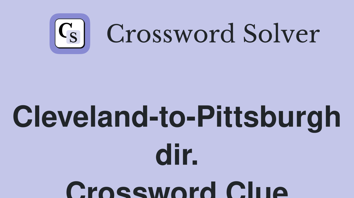 Cleveland-to-Pittsburgh dir. Crossword Clue
