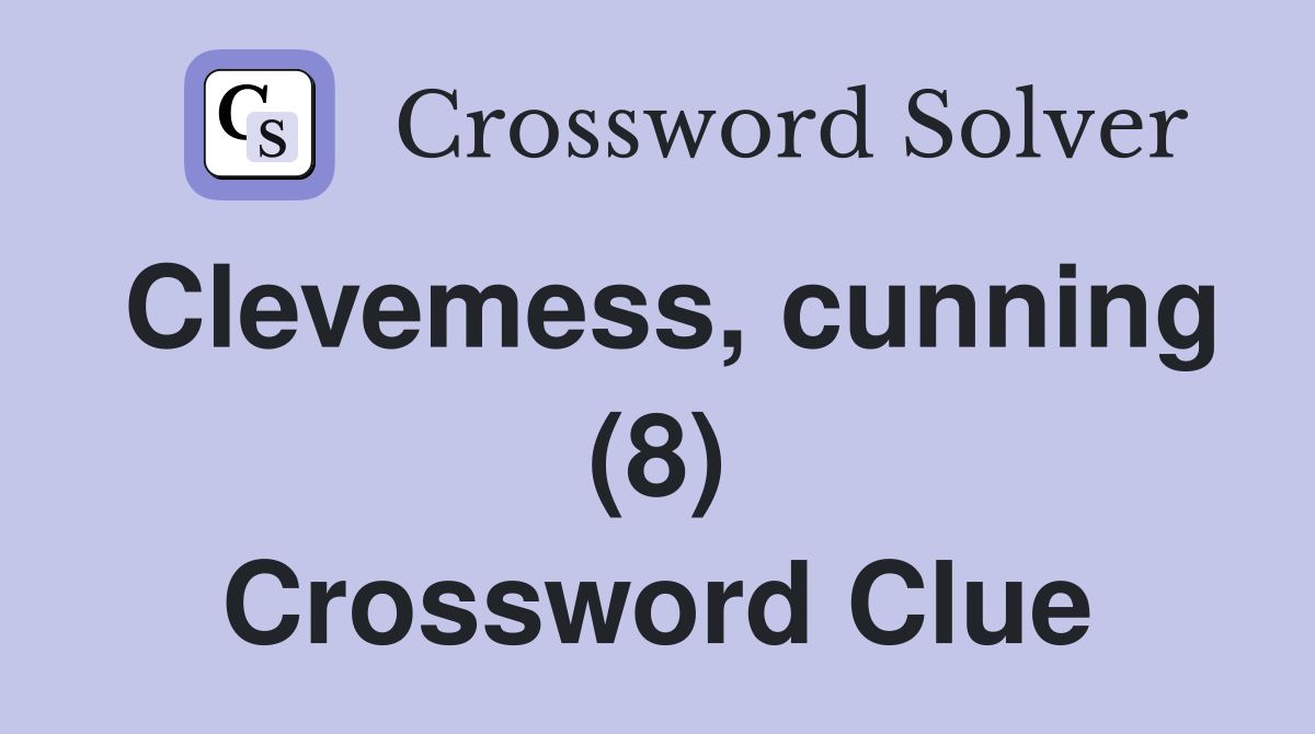 Clevemess, cunning (8) Crossword Clue