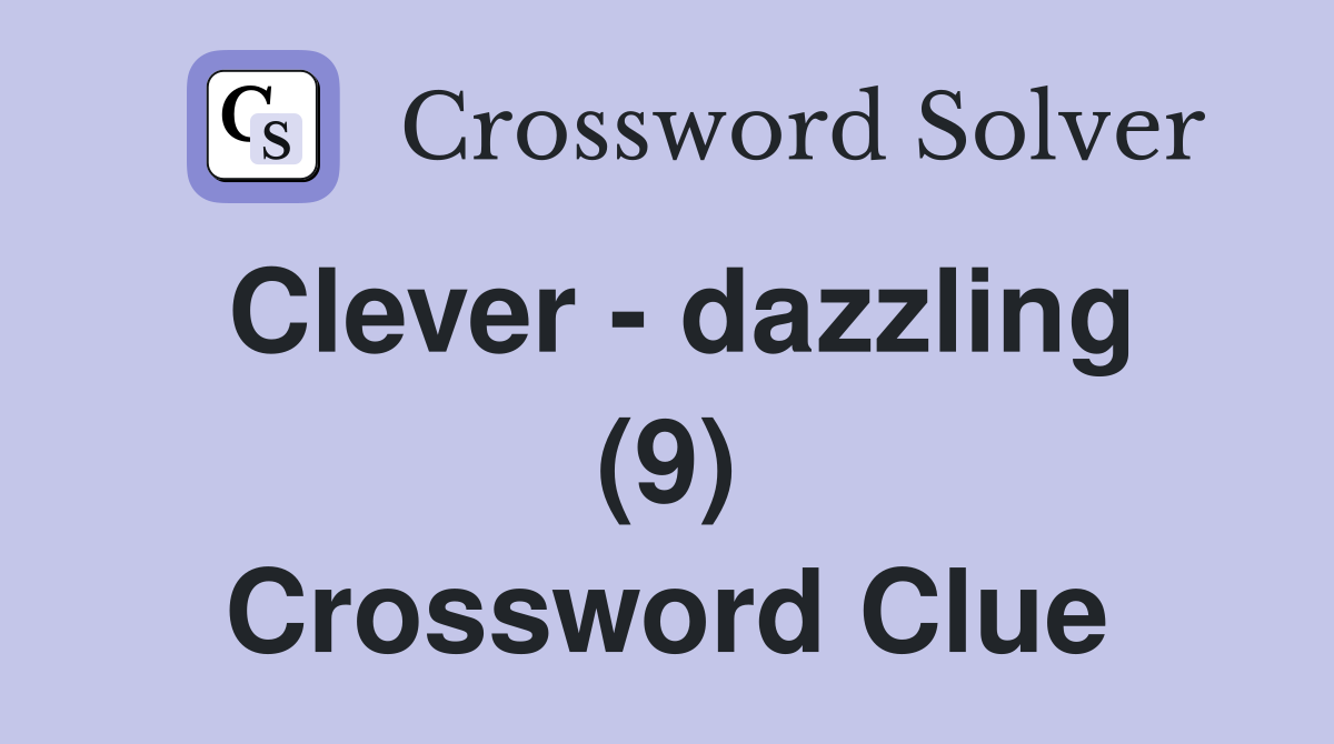 Clever - dazzling (9) Crossword Clue
