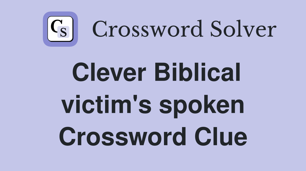 Clever Biblical victim's spoken Crossword Clue