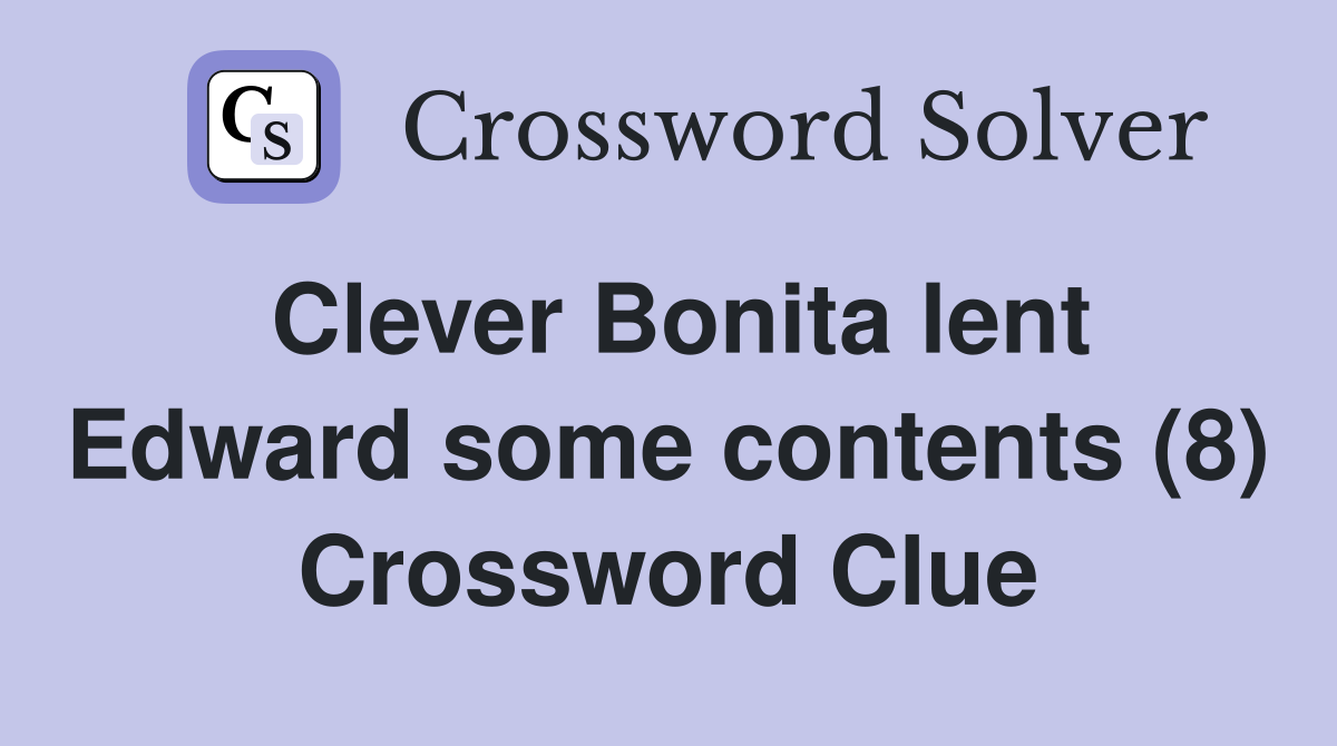 Clever Bonita lent Edward some contents (8) Crossword Clue