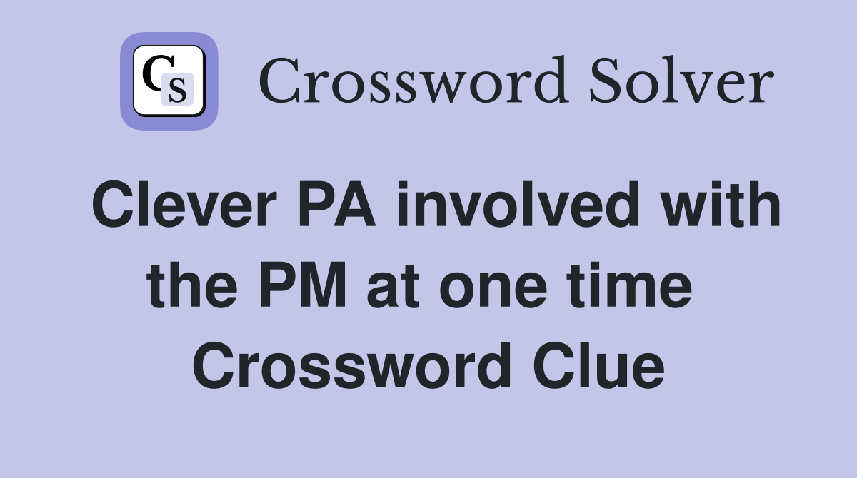 Clever PA involved with the PM at one time  Crossword Clue