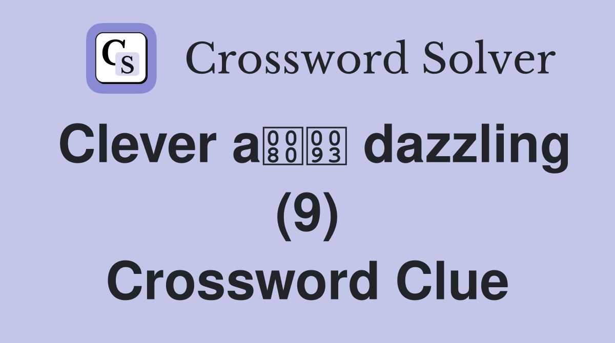 Clever a dazzling (9) Crossword Clue