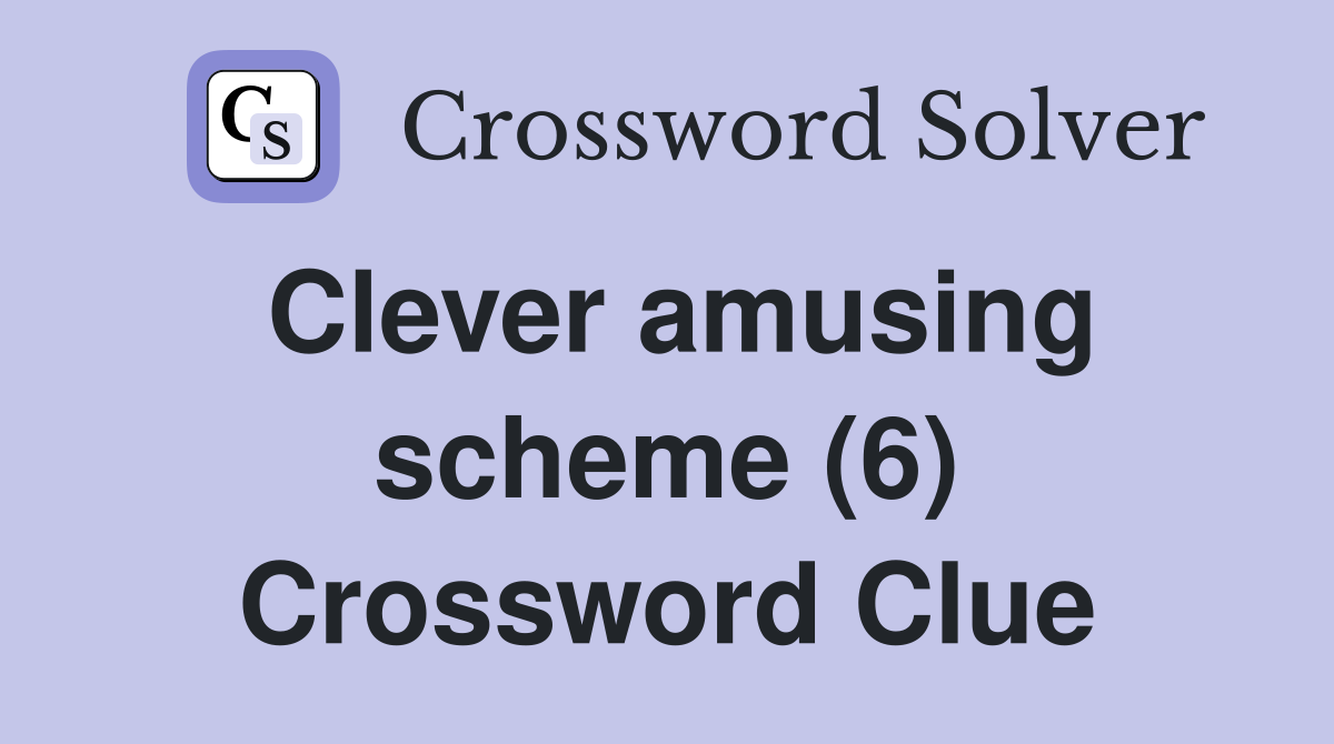 Clever amusing scheme (6) Crossword Clue