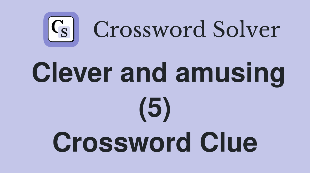 Clever and amusing (5) Crossword Clue