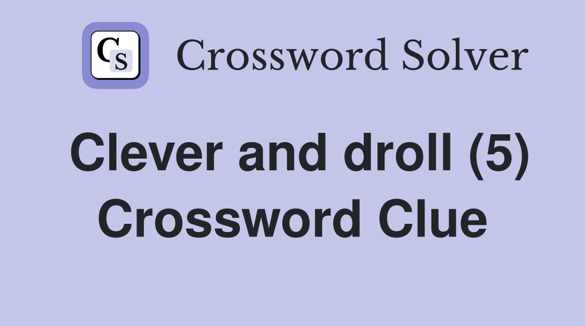 Clever and droll (5) Crossword Clue