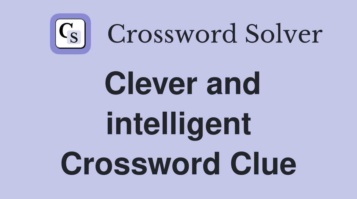 Clever and intelligent Crossword Clue