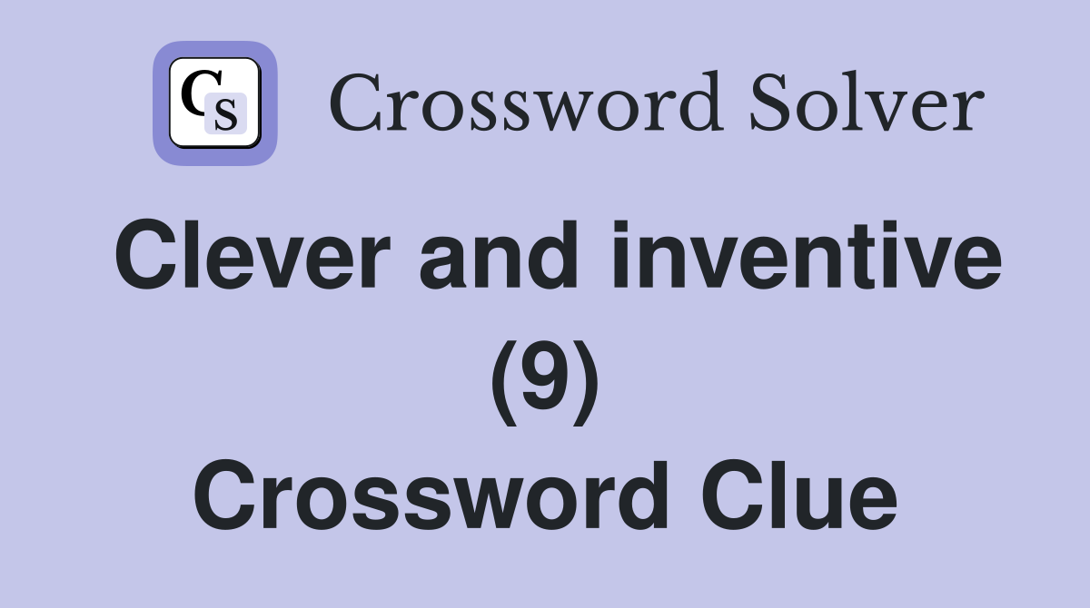 Clever and inventive (9) Crossword Clue
