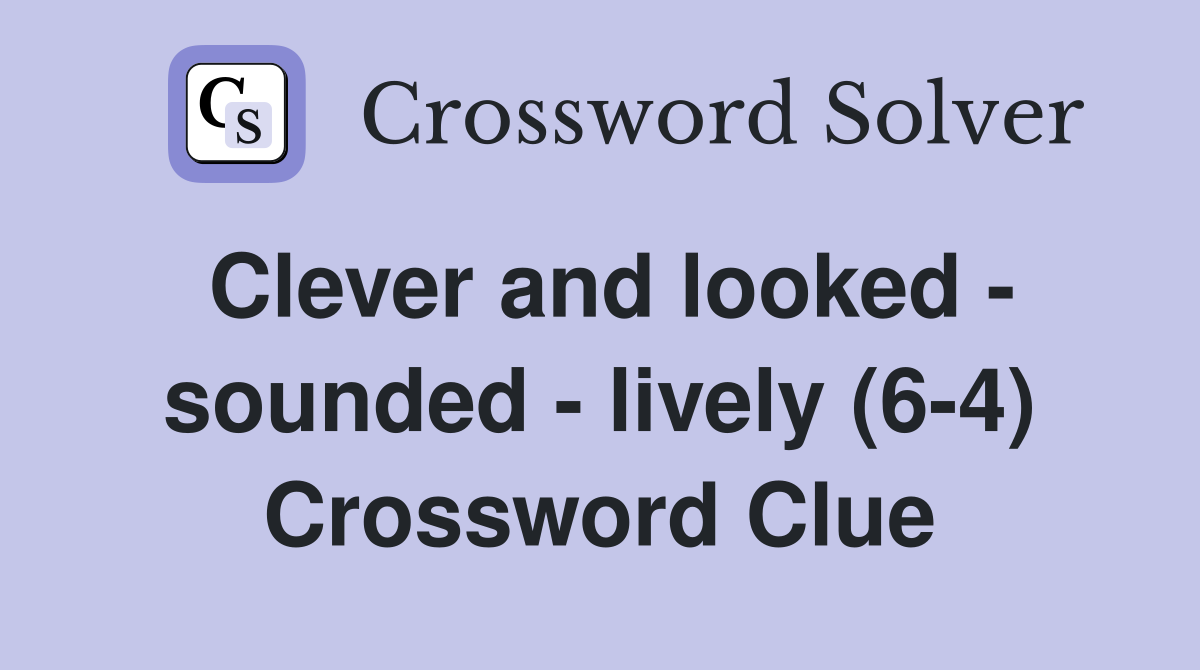 Clever and looked - sounded - lively (6-4) Crossword Clue