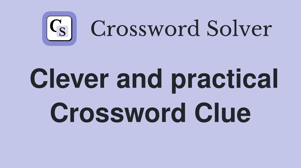 Clever and practical Crossword Clue