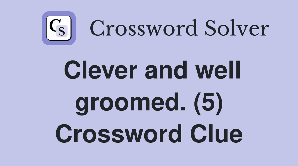 Clever and well groomed. (5) Crossword Clue