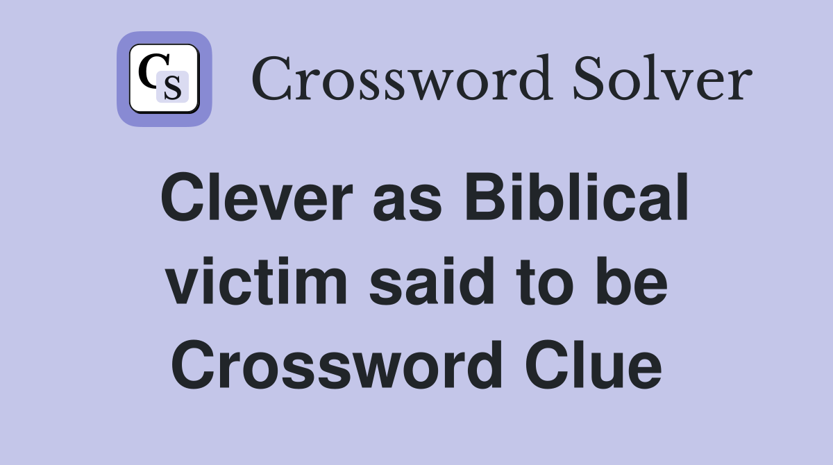 Clever as Biblical victim said to be Crossword Clue