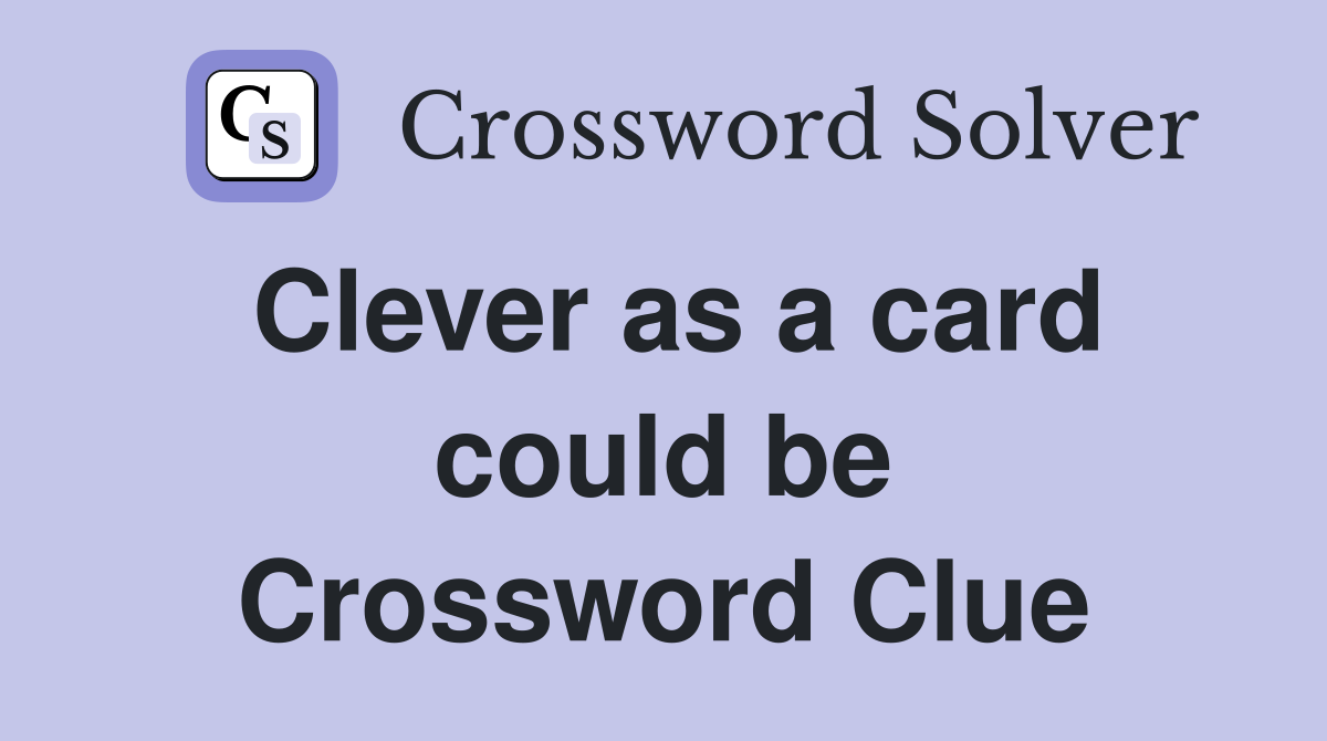 Clever as a card could be Crossword Clue