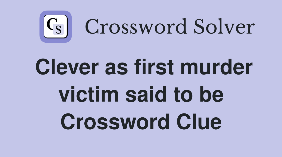 Clever as first murder victim said to be Crossword Clue