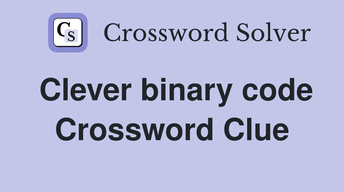 Clever binary code Crossword Clue