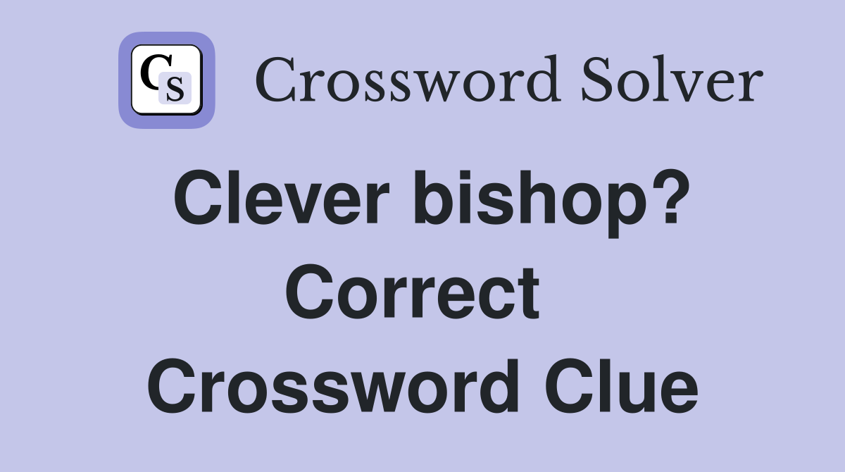 Clever bishop? Correct  Crossword Clue