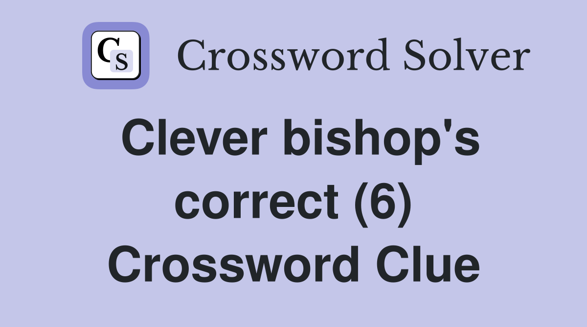 Clever bishop's correct (6) Crossword Clue