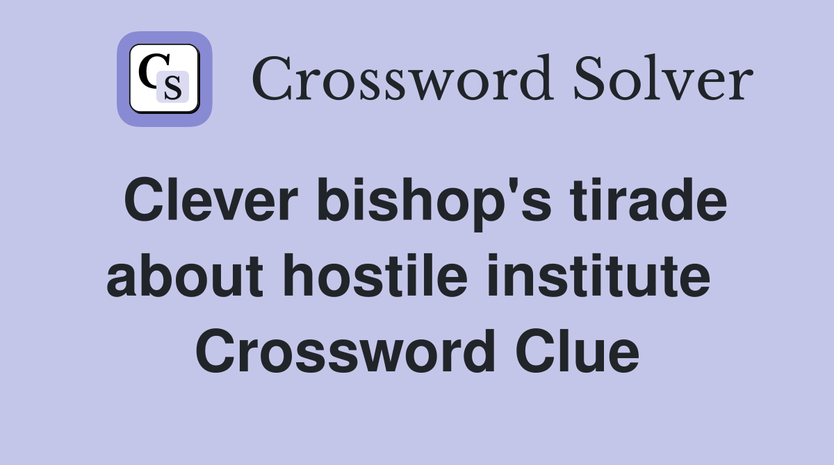 Clever bishop's tirade about hostile institute  Crossword Clue
