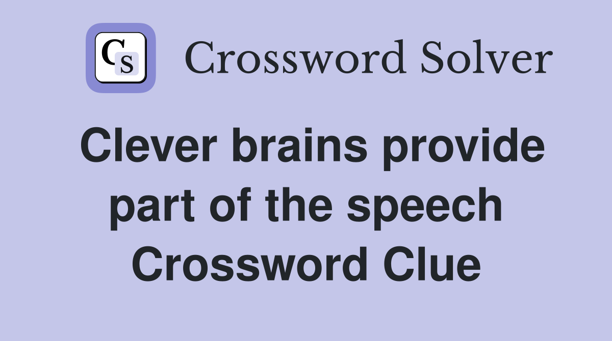 Clever brains provide part of the speech Crossword Clue