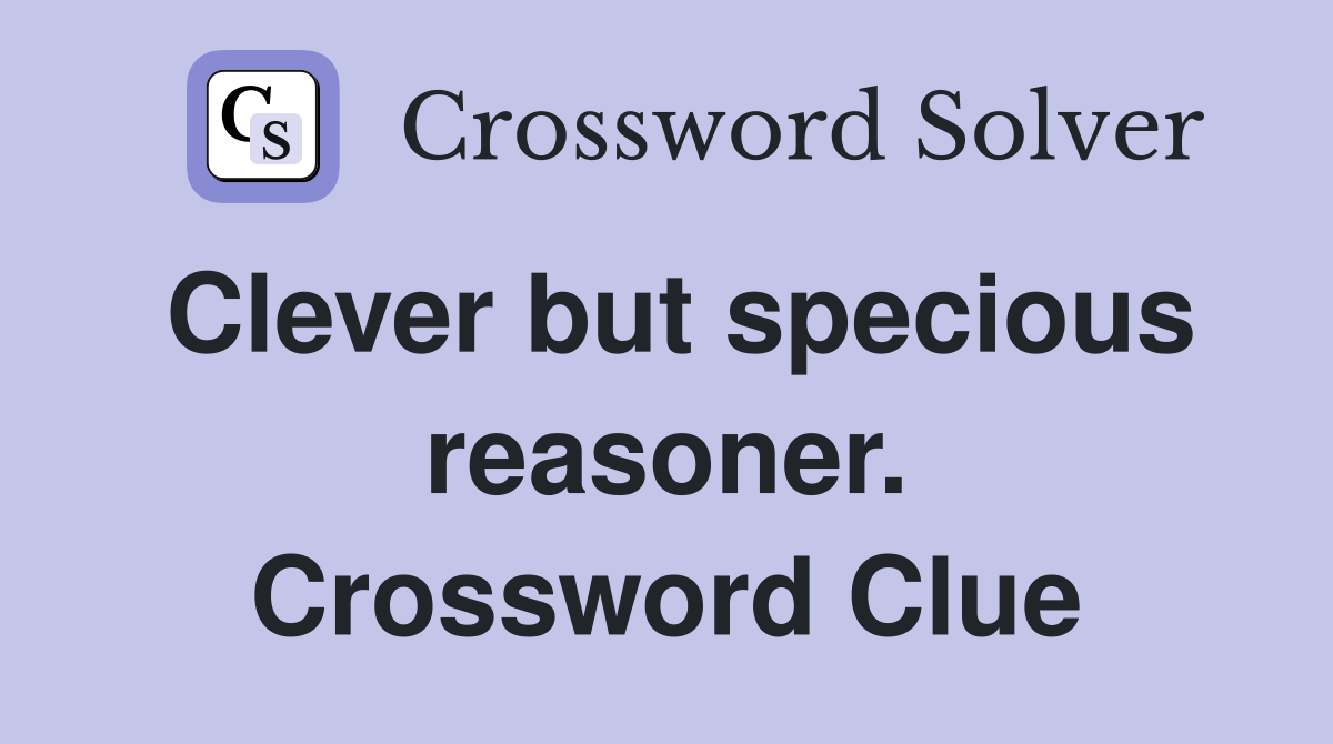 Clever but specious reasoner. Crossword Clue
