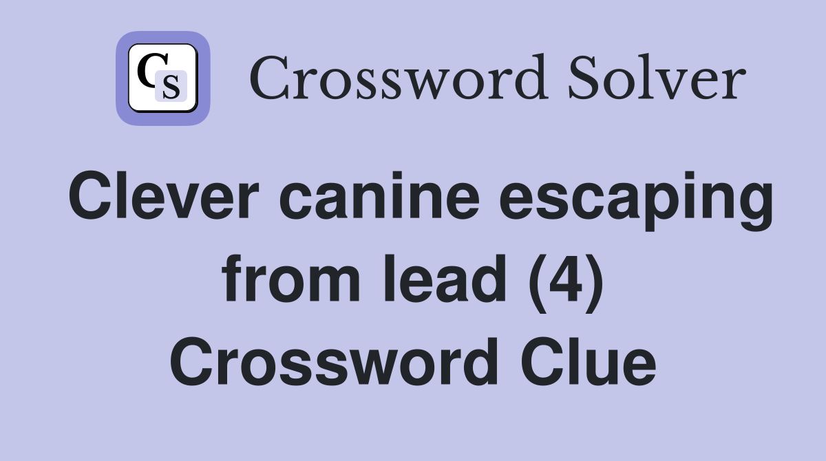 Clever canine escaping from lead (4) Crossword Clue