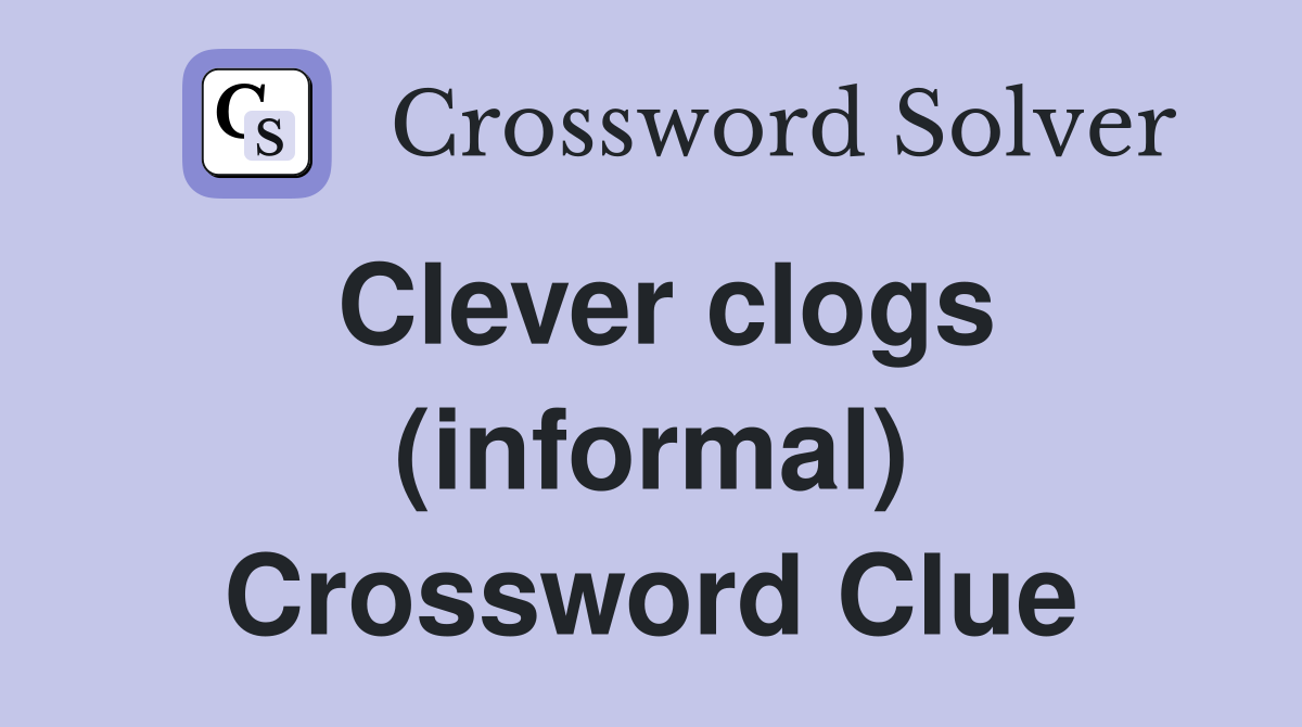 Clever clogs (informal) Crossword Clue