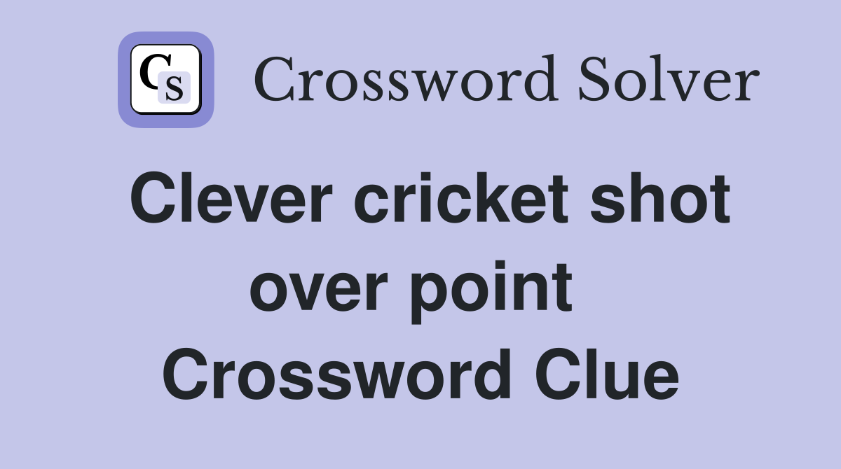 Clever cricket shot over point  Crossword Clue