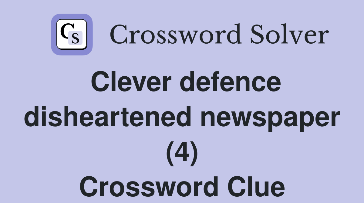 Clever defence disheartened newspaper (4) Crossword Clue