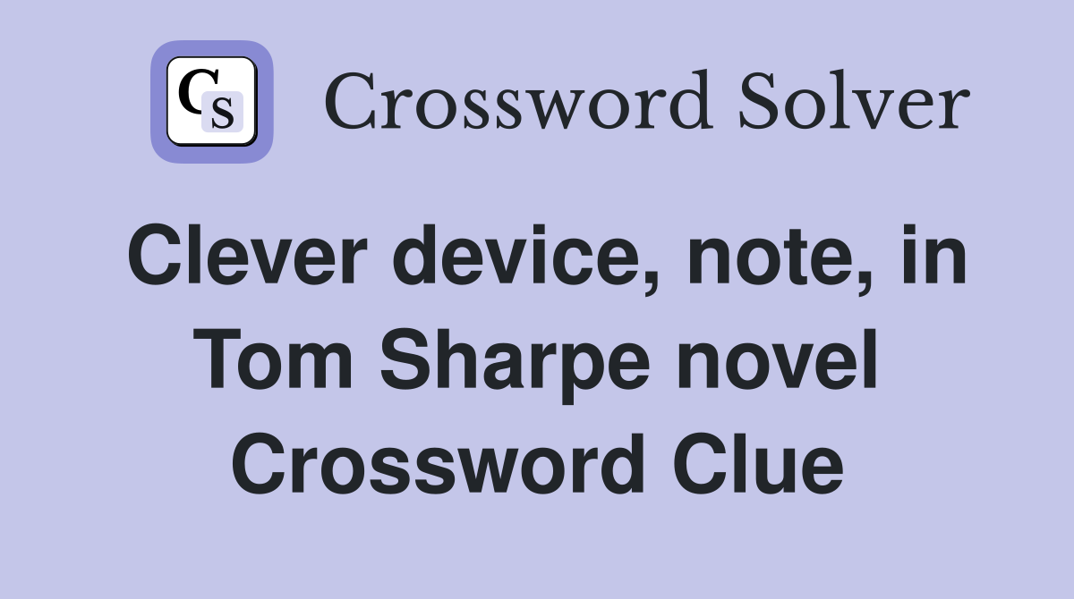 Clever device, note, in Tom Sharpe novel Crossword Clue