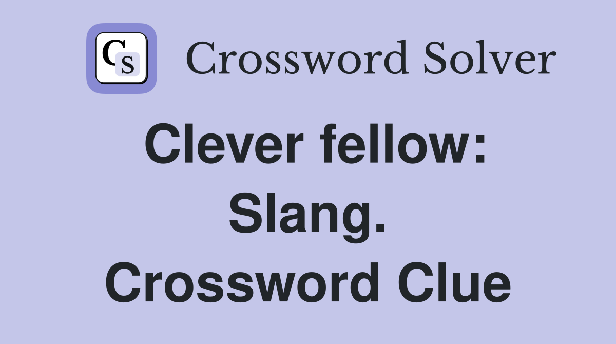 Clever fellow: Slang. Crossword Clue