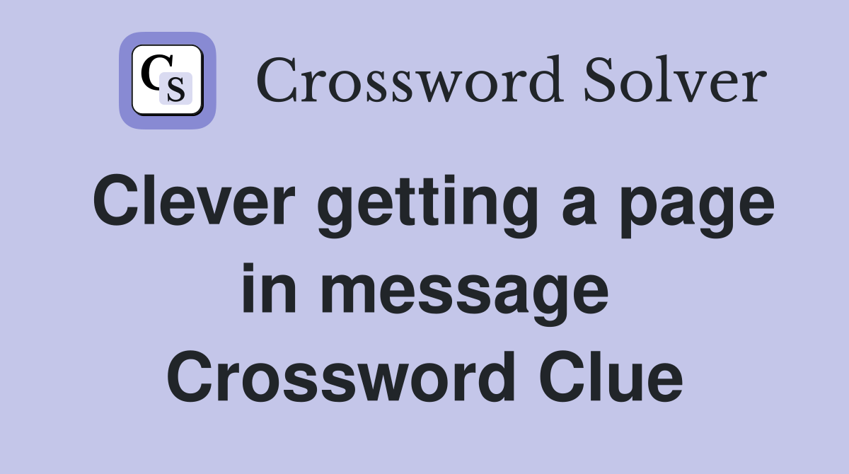 Clever getting a page in message Crossword Clue