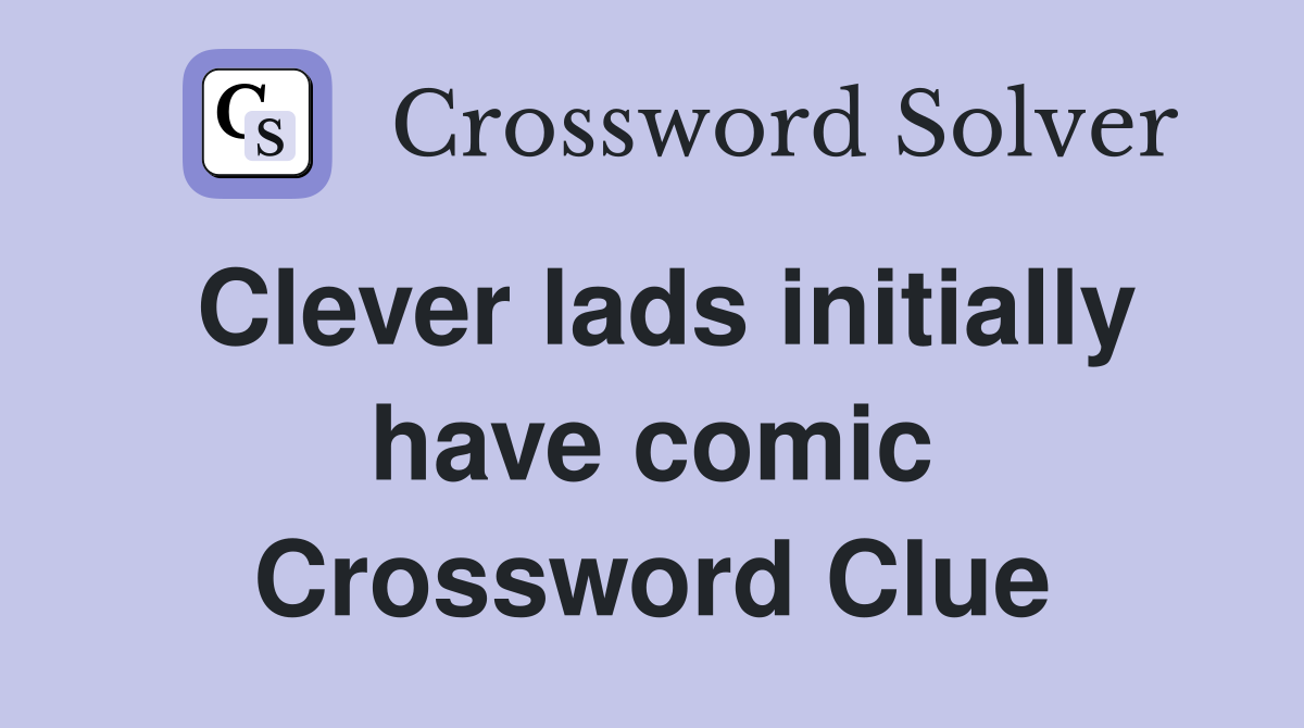 Clever lads initially have comic Crossword Clue