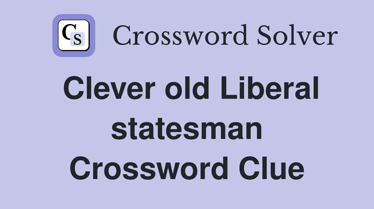 Clever old Liberal statesman Crossword Clue