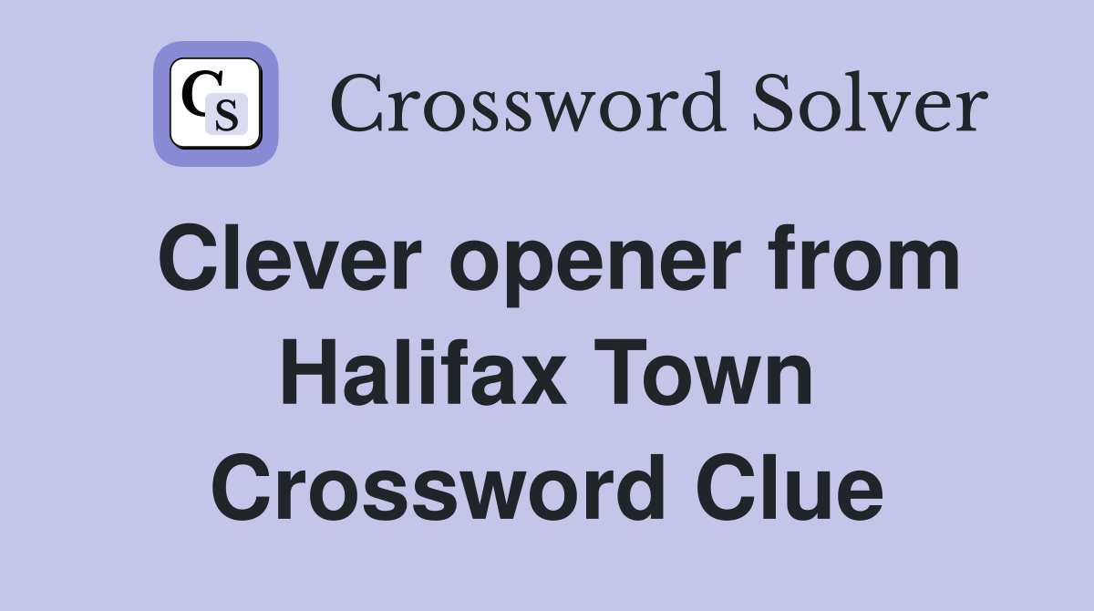 Clever opener from Halifax Town Crossword Clue