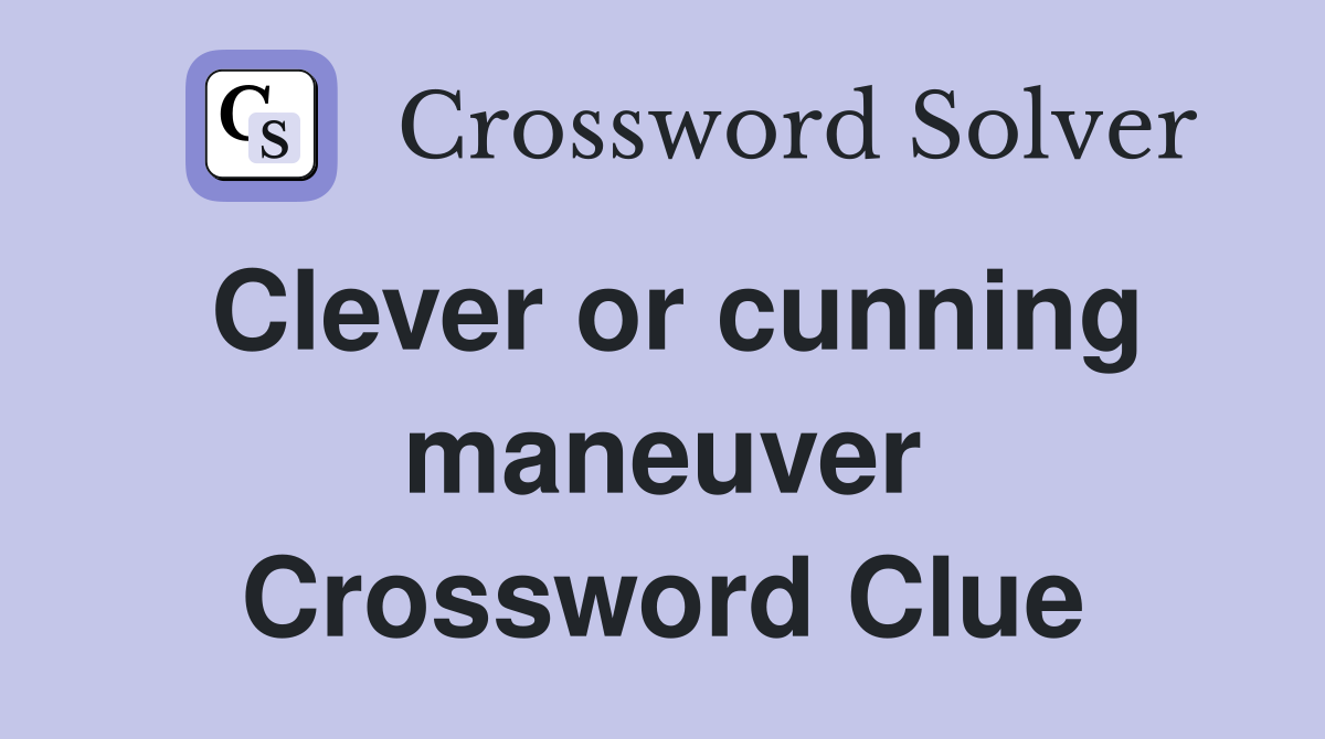 Clever or cunning maneuver Crossword Clue