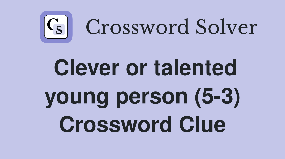 Clever or talented young person (5-3) Crossword Clue