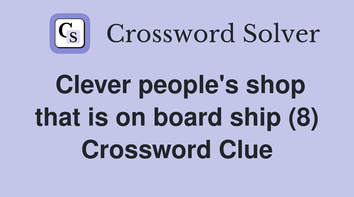 Clever people's shop that is on board ship (8) Crossword Clue