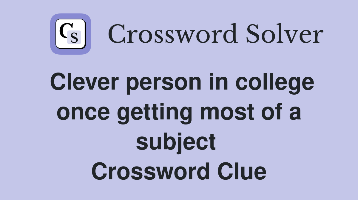 Clever person in college once getting most of a subject  Crossword Clue