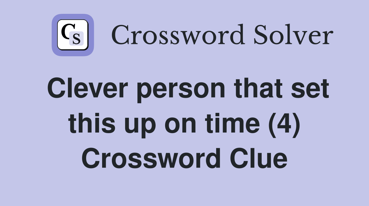 Clever person that set this up on time (4) Crossword Clue