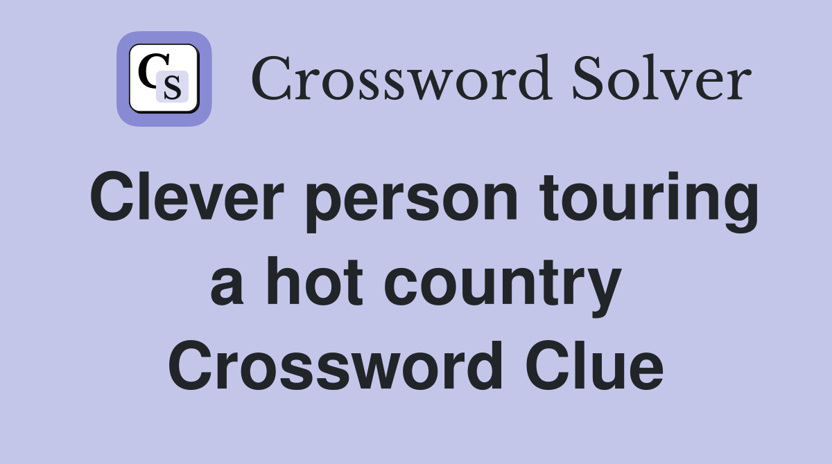 Clever person touring a hot country Crossword Clue
