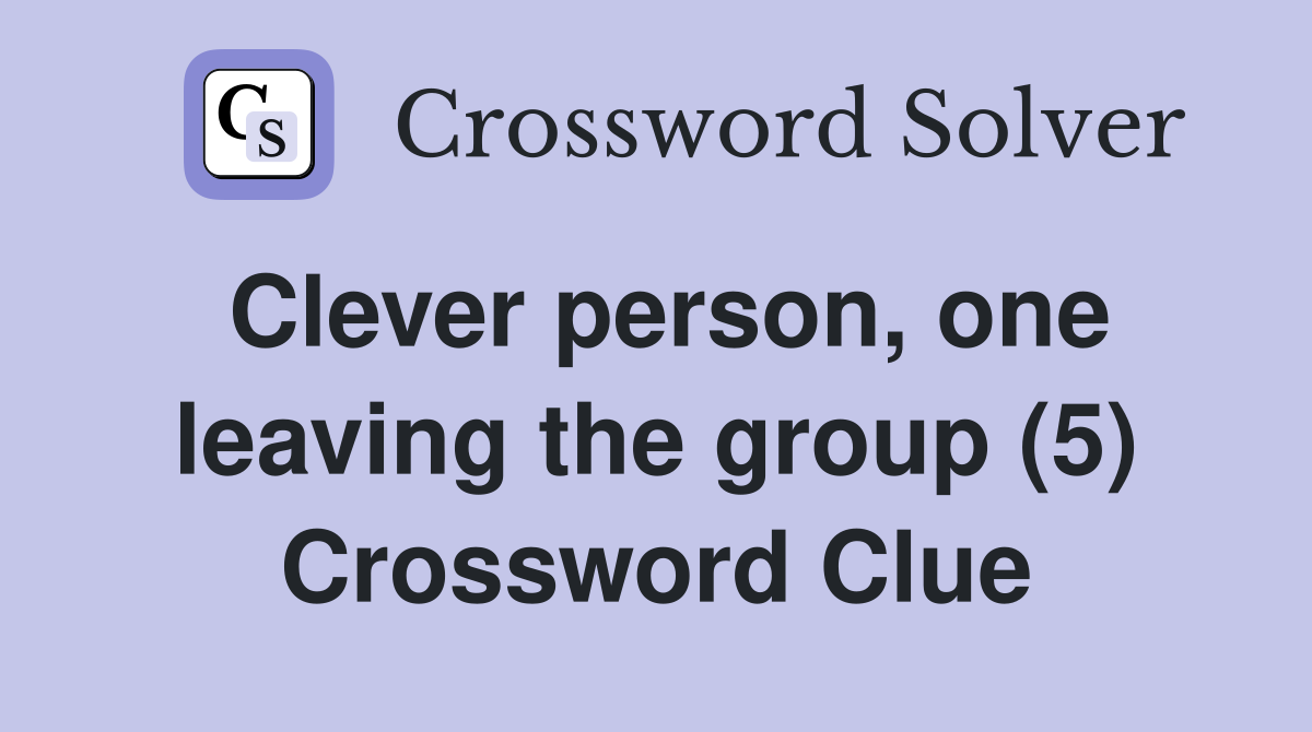 Clever person, one leaving the group (5) Crossword Clue