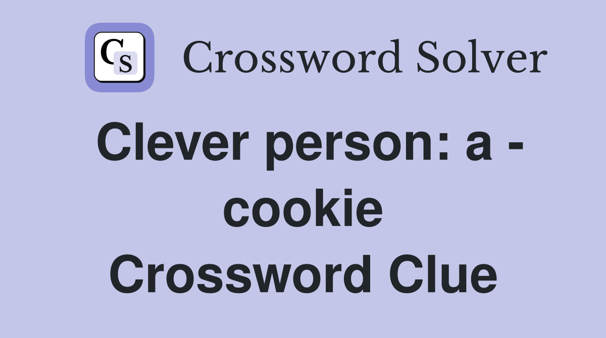Clever person: a - cookie Crossword Clue